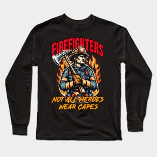 Firefighters - Not All Heroes Wear Capes Long Sleeve T-Shirt